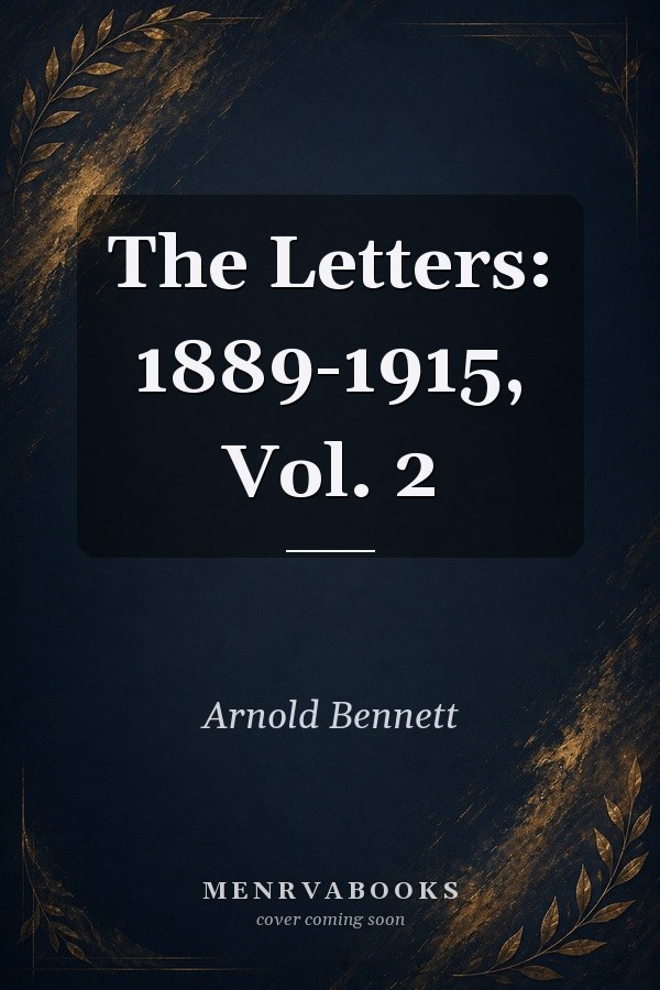 The Letters: 1889-1915, Vol. 2