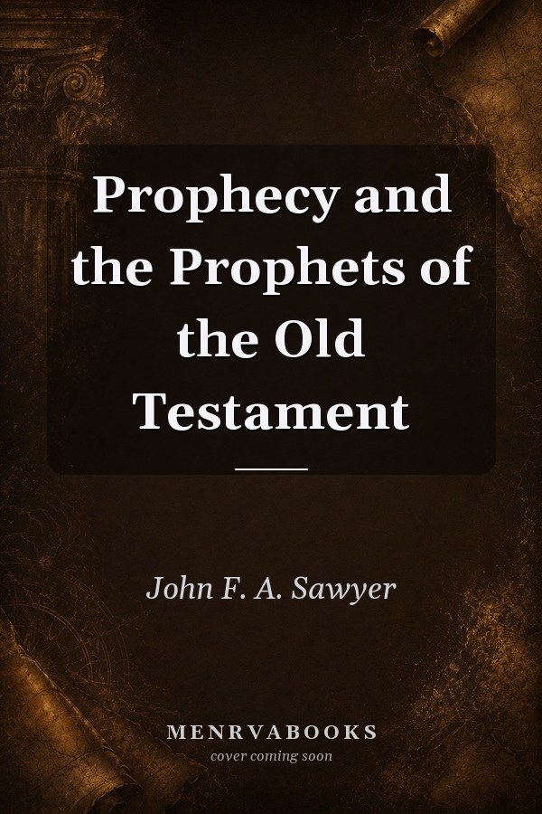Prophecy and the Prophets of the Old Testament