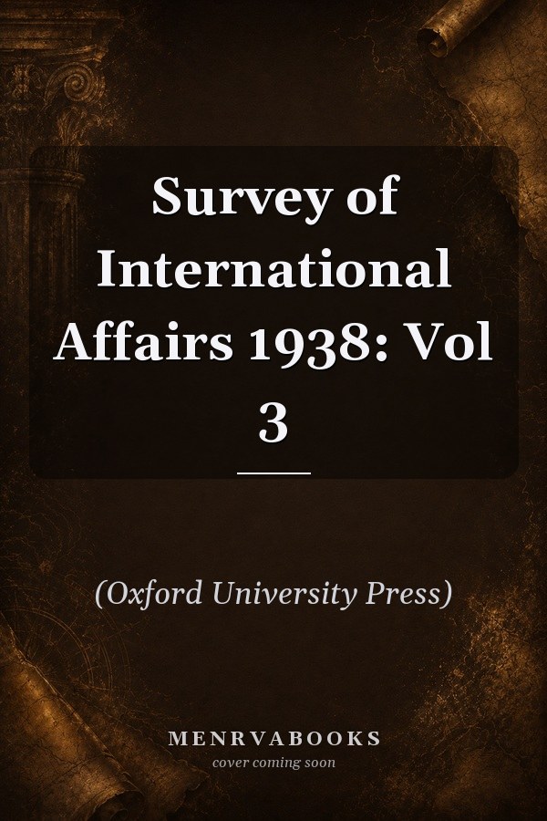 Survey of International Affairs 1938: Vol 3