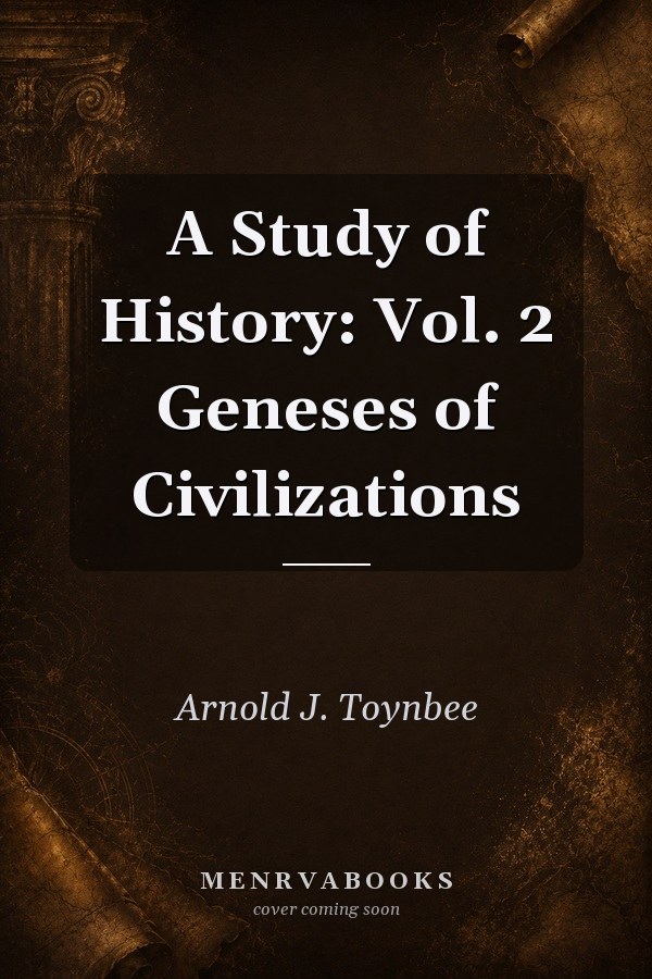 A Study of History: Vol. 2 Geneses of Civilizations