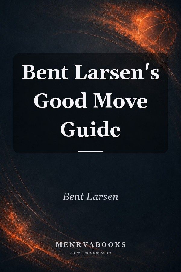Bent Larsen's Good Move Guide