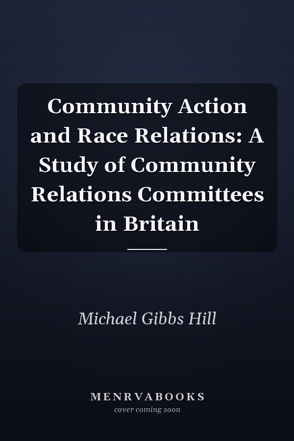 Community Action and Race Relations: A Study of Community Relations Committees in Britain
