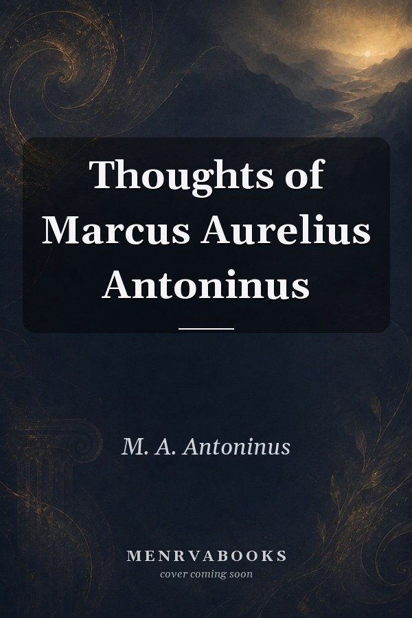 Thoughts of Marcus Aurelius Antoninus
