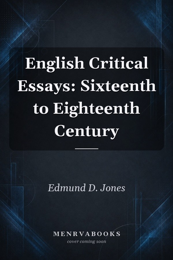 English Critical Essays: Sixteenth to Eighteenth Century