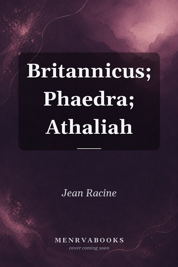 Britannicus; Phaedra; Athaliah