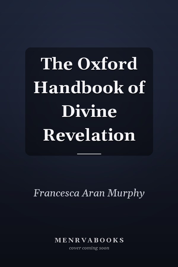 The Oxford Handbook of Divine Revelation