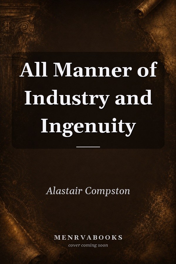 All Manner of Industry and Ingenuity