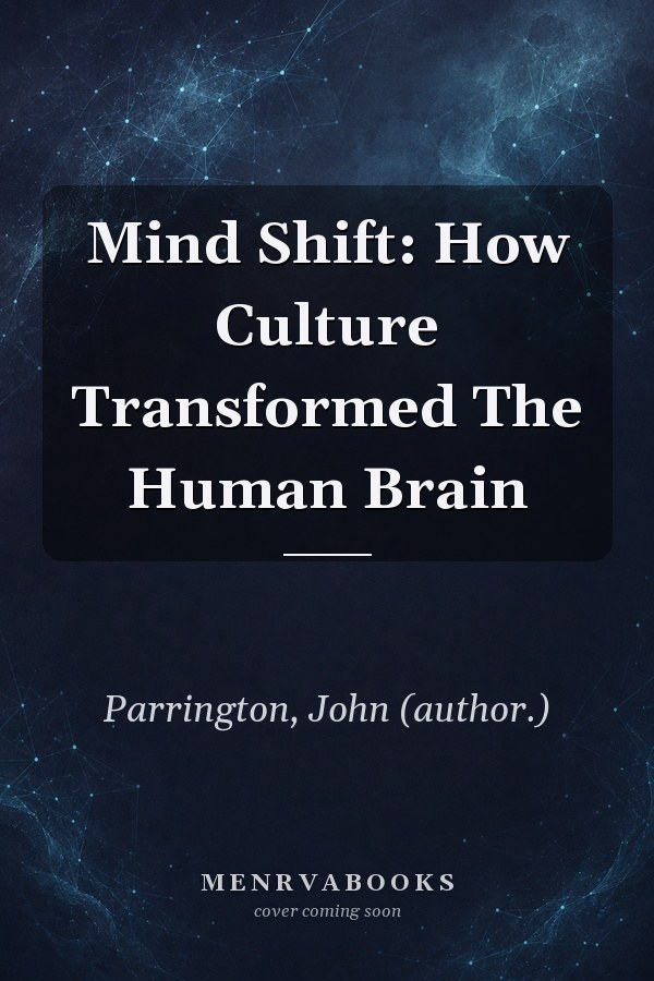 Mind Shift: How Culture Transformed The Human Brain