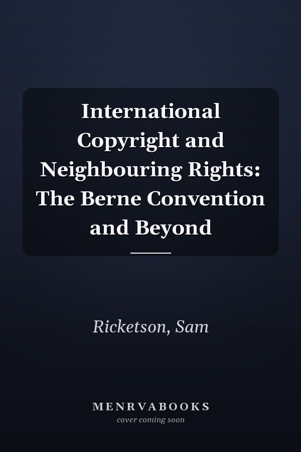 International Copyright and Neighbouring Rights: The Berne Convention and Beyond