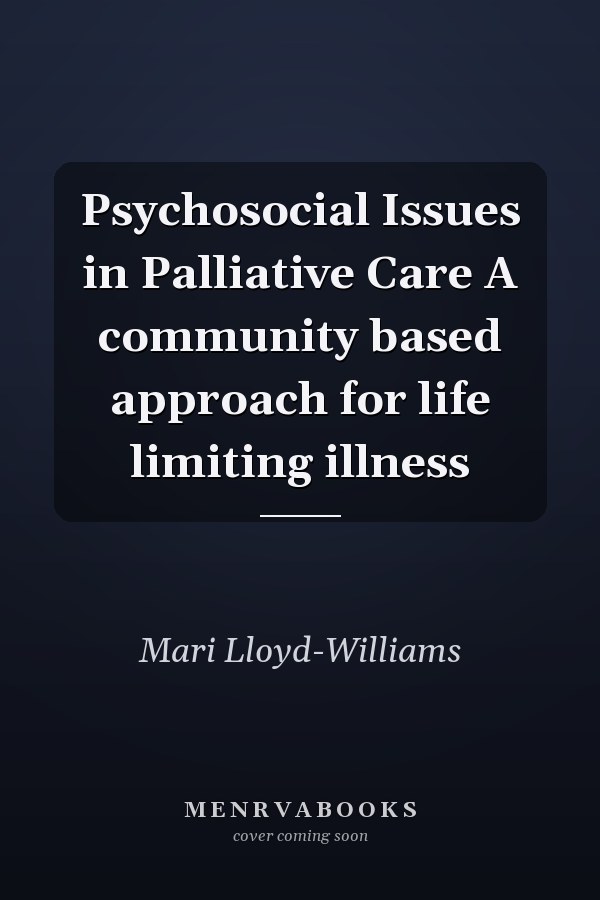 Psychosocial Issues in Palliative Care A community based approach for life limiting illness