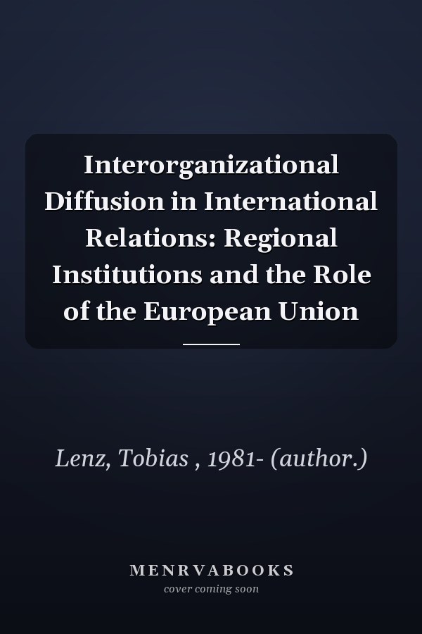 Interorganizational Diffusion in International Relations: Regional Institutions and the Role of the European Union