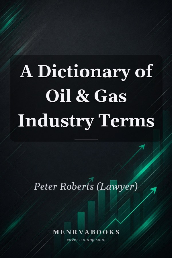 A Dictionary of Oil & Gas Industry Terms