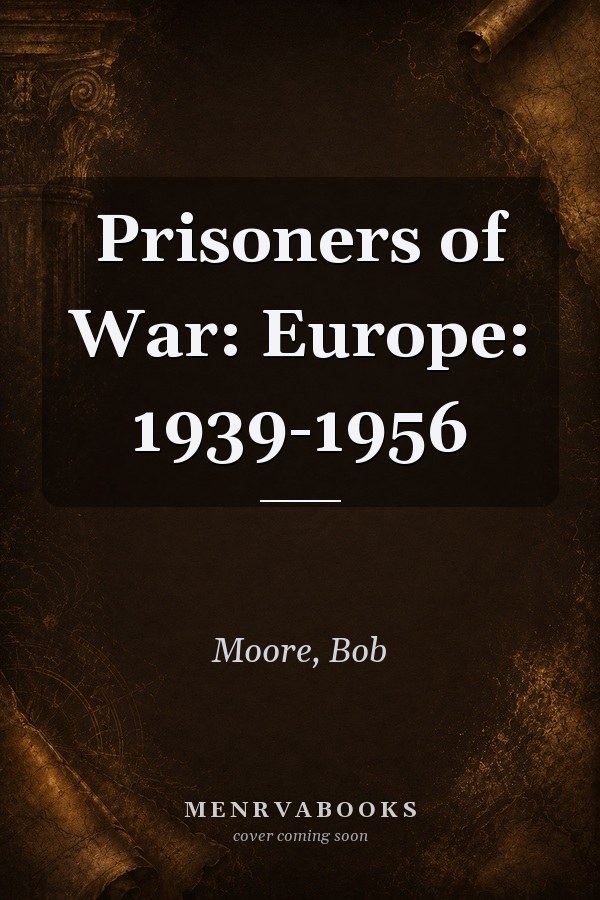 Prisoners of War: Europe: 1939-1956