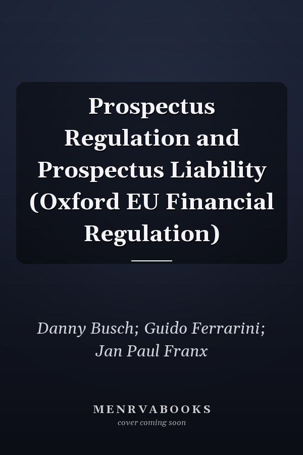 Prospectus Regulation and Prospectus Liability (Oxford EU Financial Regulation)