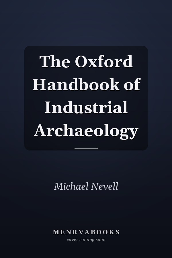 The Oxford Handbook of Industrial Archaeology