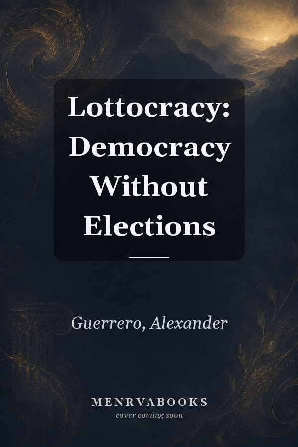 Lottocracy: Democracy Without Elections