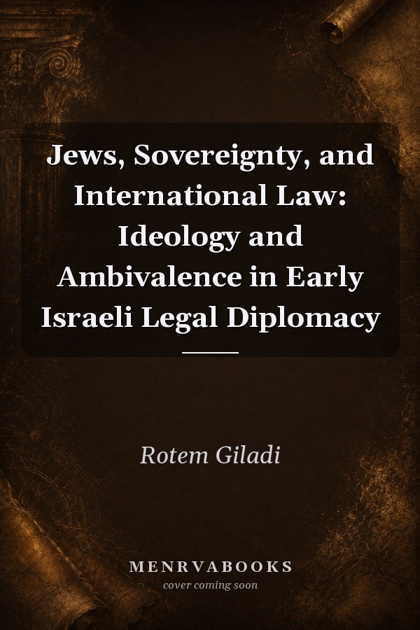 Jews, Sovereignty, and International Law: Ideology and Ambivalence in Early Israeli Legal Diplomacy