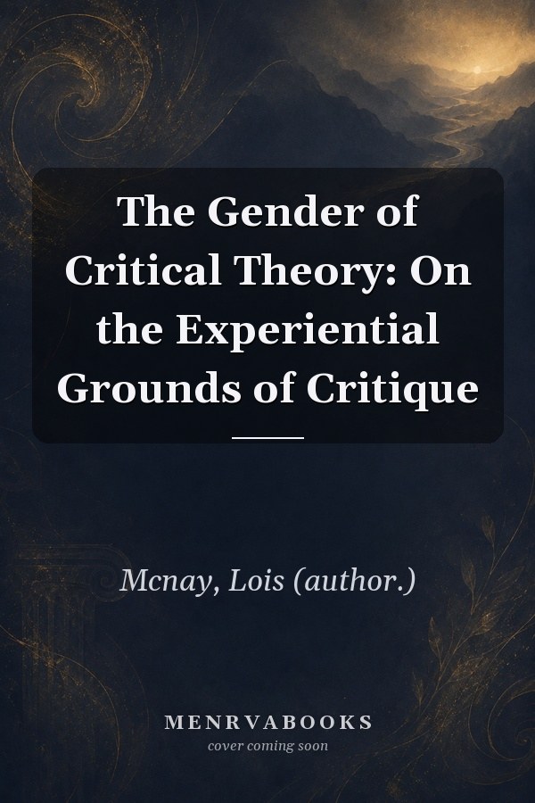 The Gender of Critical Theory: On the Experiential Grounds of Critique