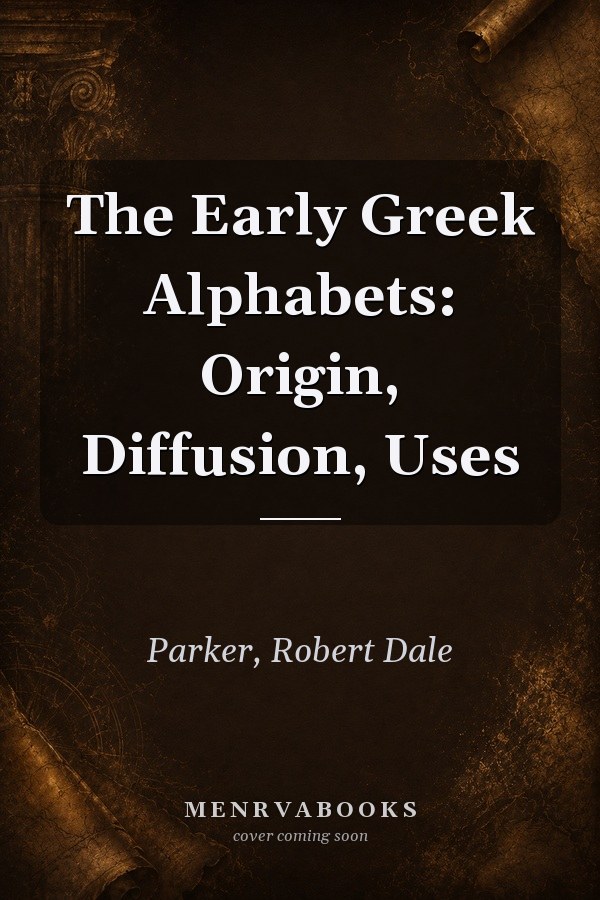 The Early Greek Alphabets: Origin, Diffusion, Uses