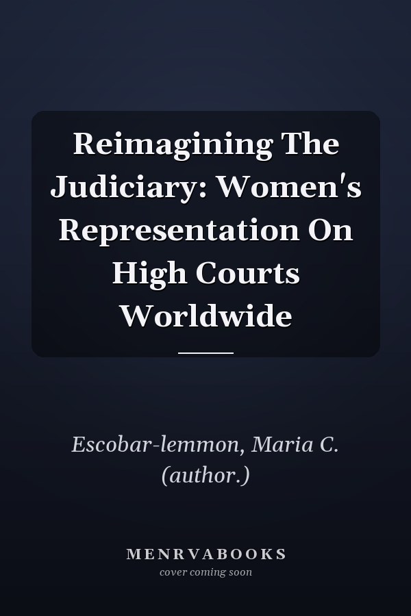 Reimagining The Judiciary: Women's Representation On High Courts Worldwide