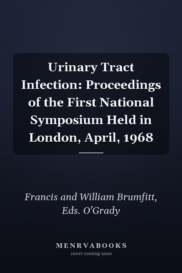 Urinary Tract Infection: Proceedings of the First National Symposium Held in London, April, 1968