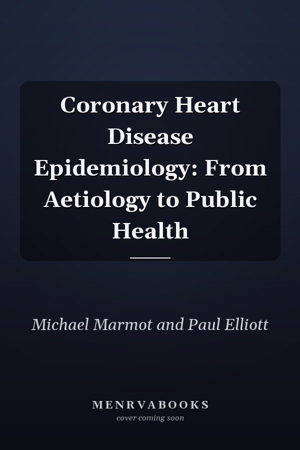 Coronary Heart Disease Epidemiology: From Aetiology to Public Health