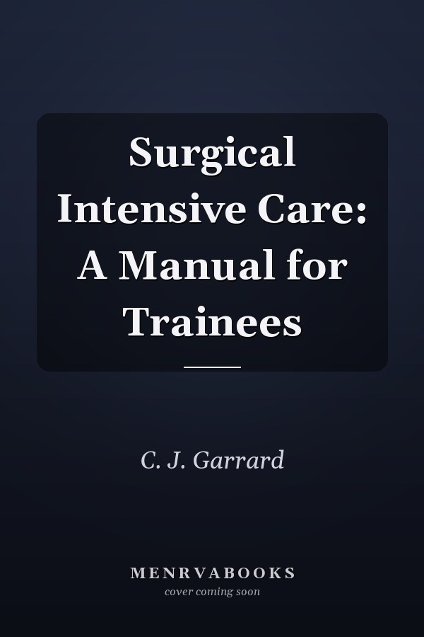 Surgical Intensive Care: A Manual for Trainees