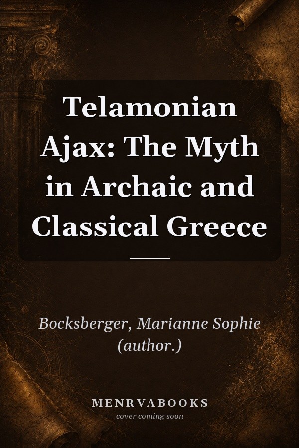 Telamonian Ajax: The Myth in Archaic and Classical Greece