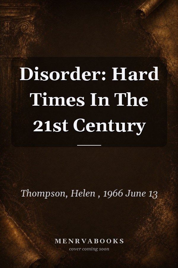 Disorder: Hard Times In The 21st Century