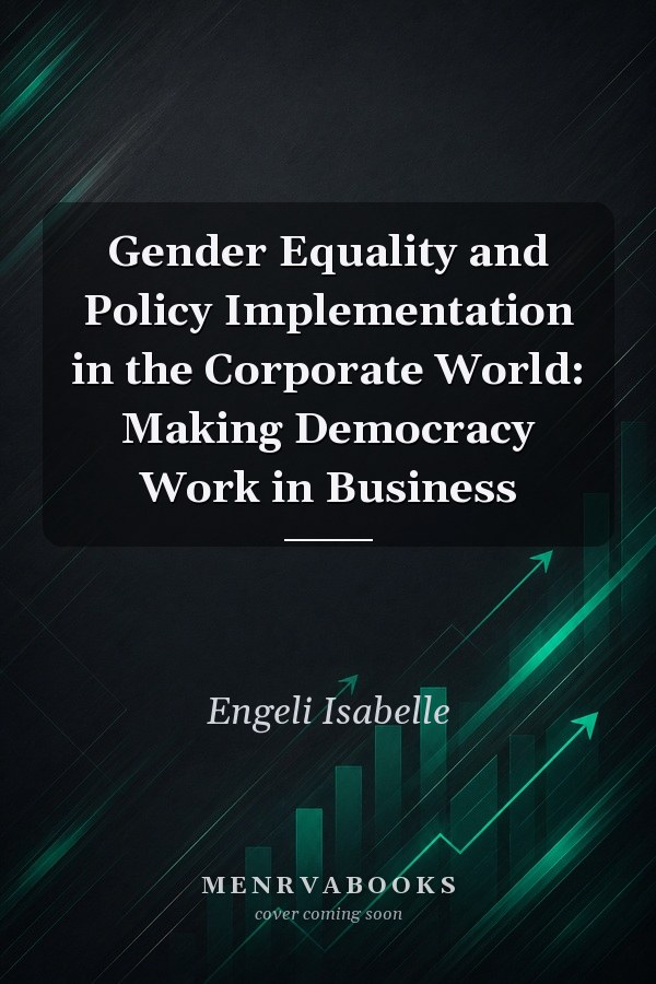 Gender Equality and Policy Implementation in the Corporate World: Making Democracy Work in Business
