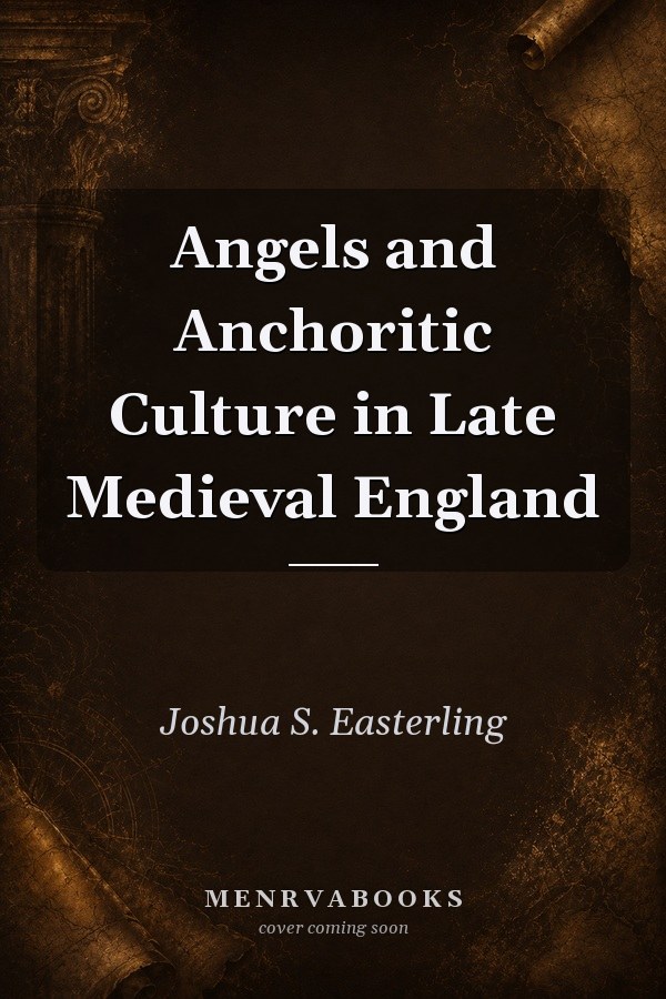 Angels and Anchoritic Culture in Late Medieval England