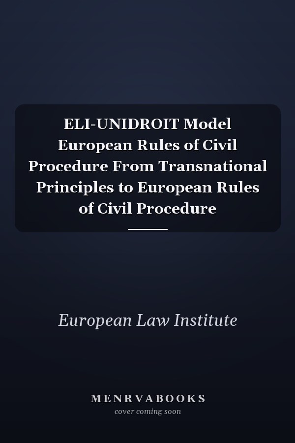 ELI-UNIDROIT Model European Rules of Civil Procedure From Transnational Principles to European Rules of Civil Procedure