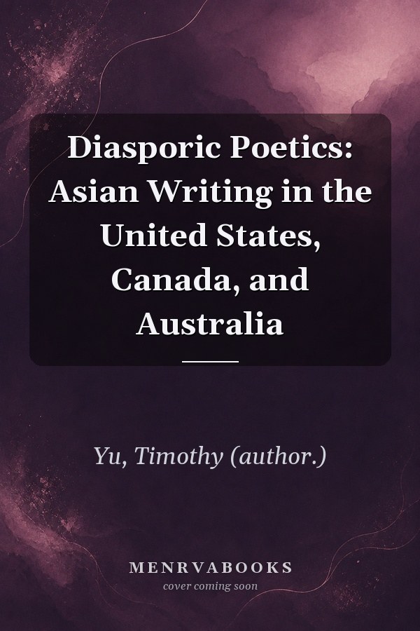 Diasporic Poetics: Asian Writing in the United States, Canada, and Australia
