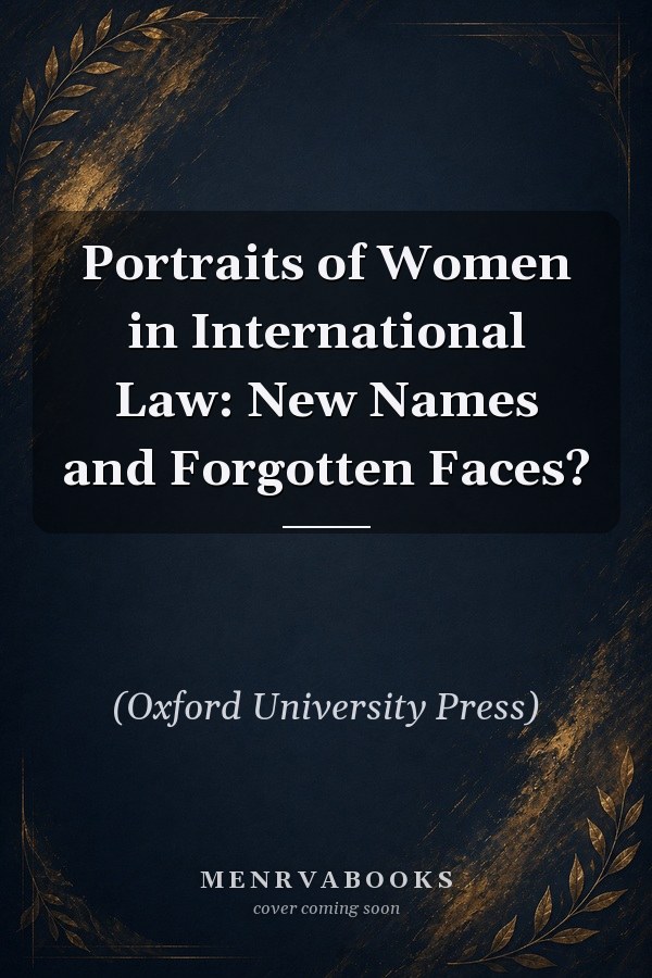 Portraits of Women in International Law: New Names and Forgotten Faces?