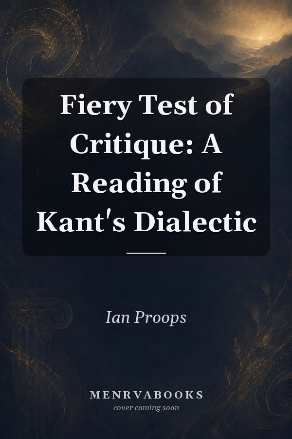 Fiery Test of Critique: A Reading of Kant's Dialectic