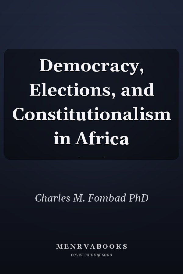 Democracy, Elections, and Constitutionalism in Africa