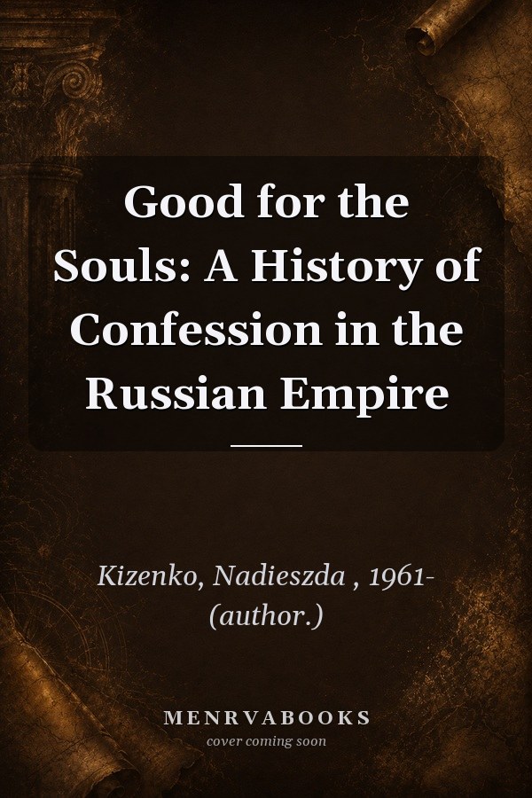 Good for the Souls: A History of Confession in the Russian Empire