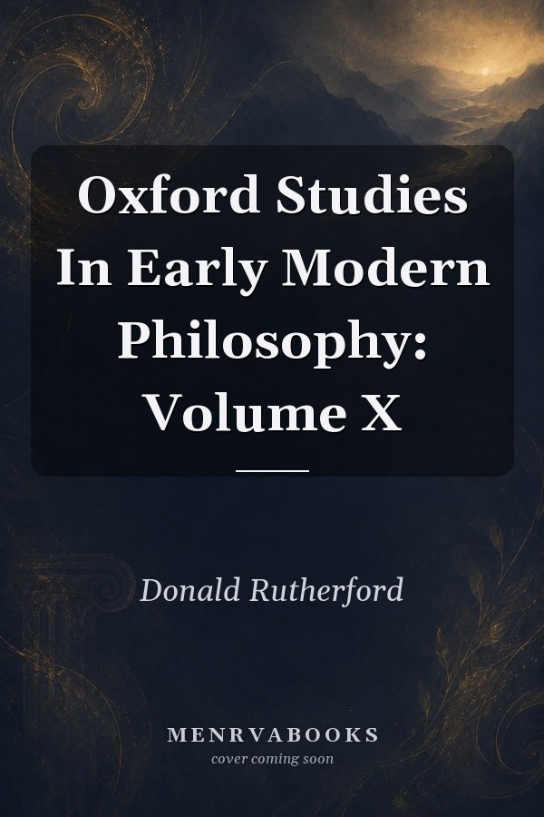 Oxford Studies In Early Modern Philosophy: Volume X