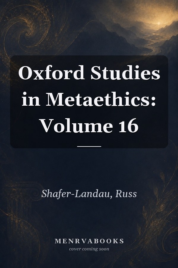 Oxford Studies in Metaethics: Volume 16