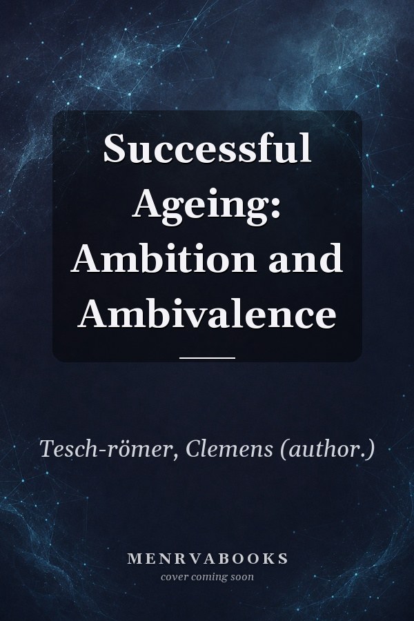 Successful Ageing: Ambition and Ambivalence