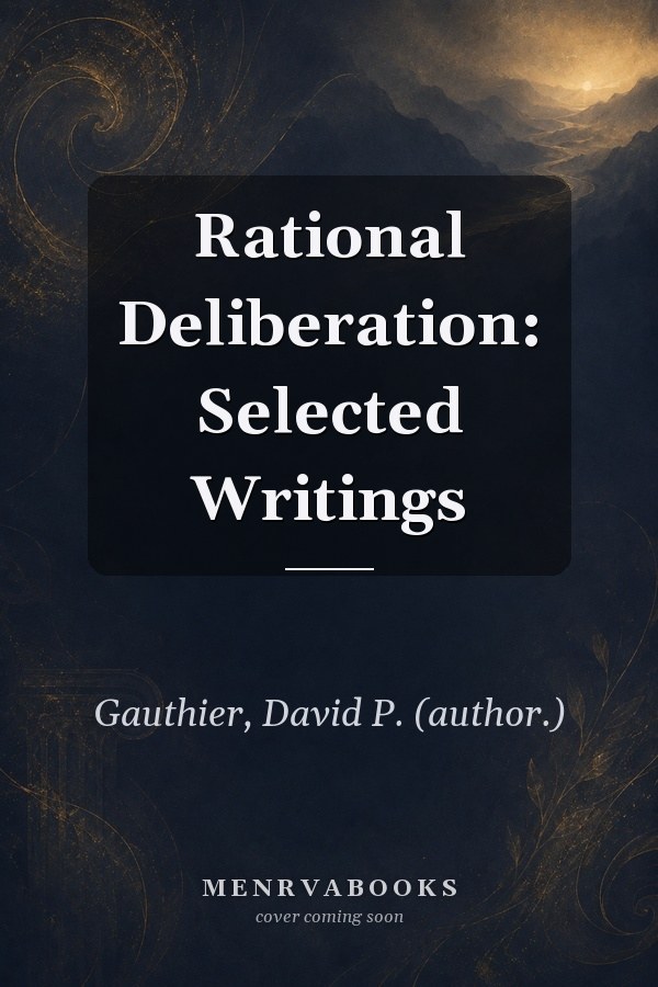 Rational Deliberation: Selected Writings