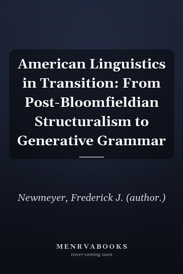 American Linguistics in Transition: From Post-Bloomfieldian Structuralism to Generative Grammar