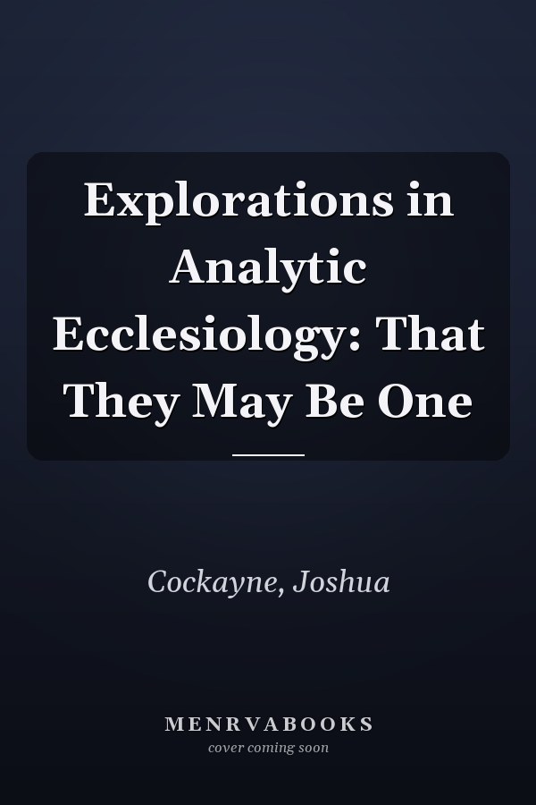 Explorations in Analytic Ecclesiology: That They May Be One
