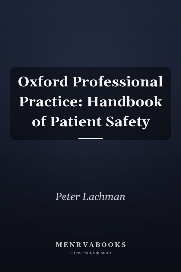 Oxford Professional Practice: Handbook of Patient Safety