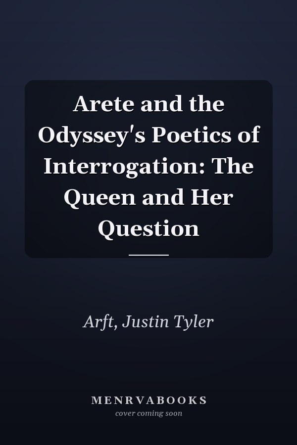 Arete and the Odyssey's Poetics of Interrogation: The Queen and Her Question