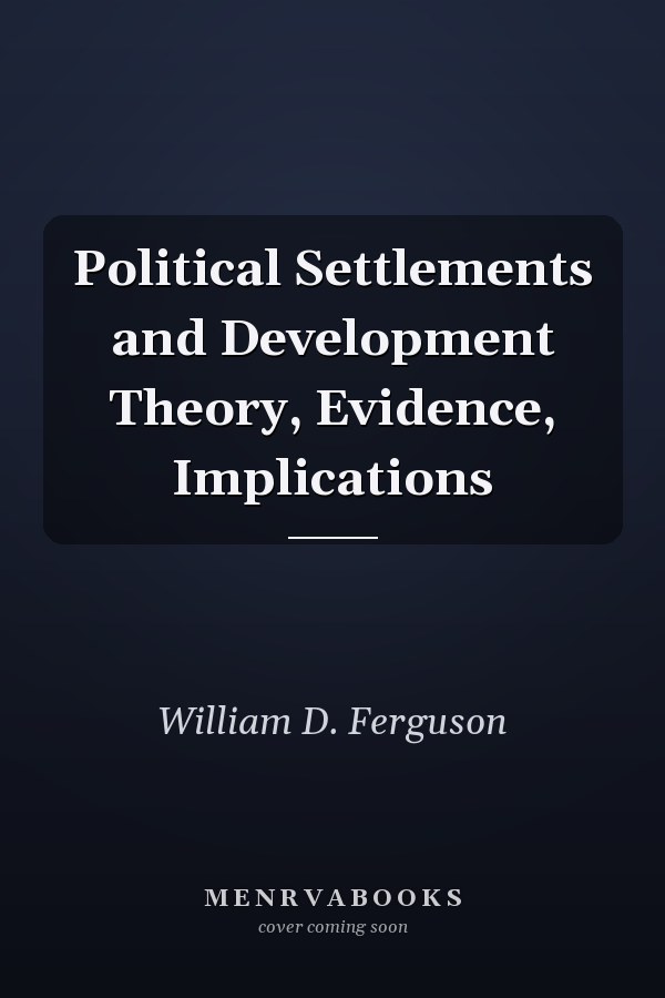 Political Settlements and Development Theory, Evidence, Implications