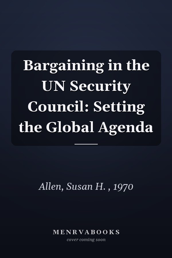 Bargaining in the UN Security Council: Setting the Global Agenda