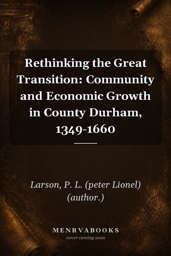 Rethinking the Great Transition: Community and Economic Growth in County Durham, 1349-1660