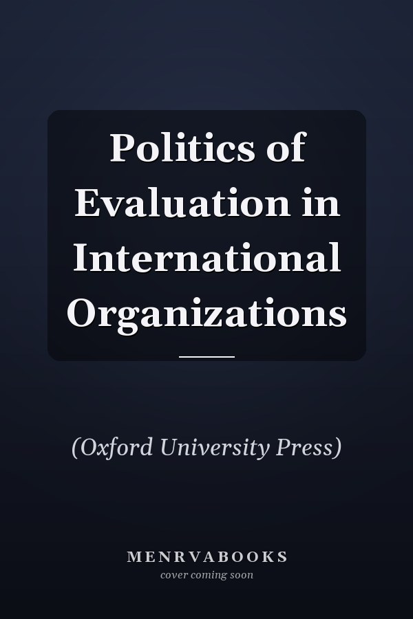 Politics of Evaluation in International Organizations