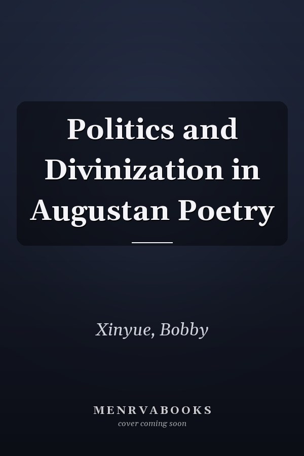 Politics and Divinization in Augustan Poetry